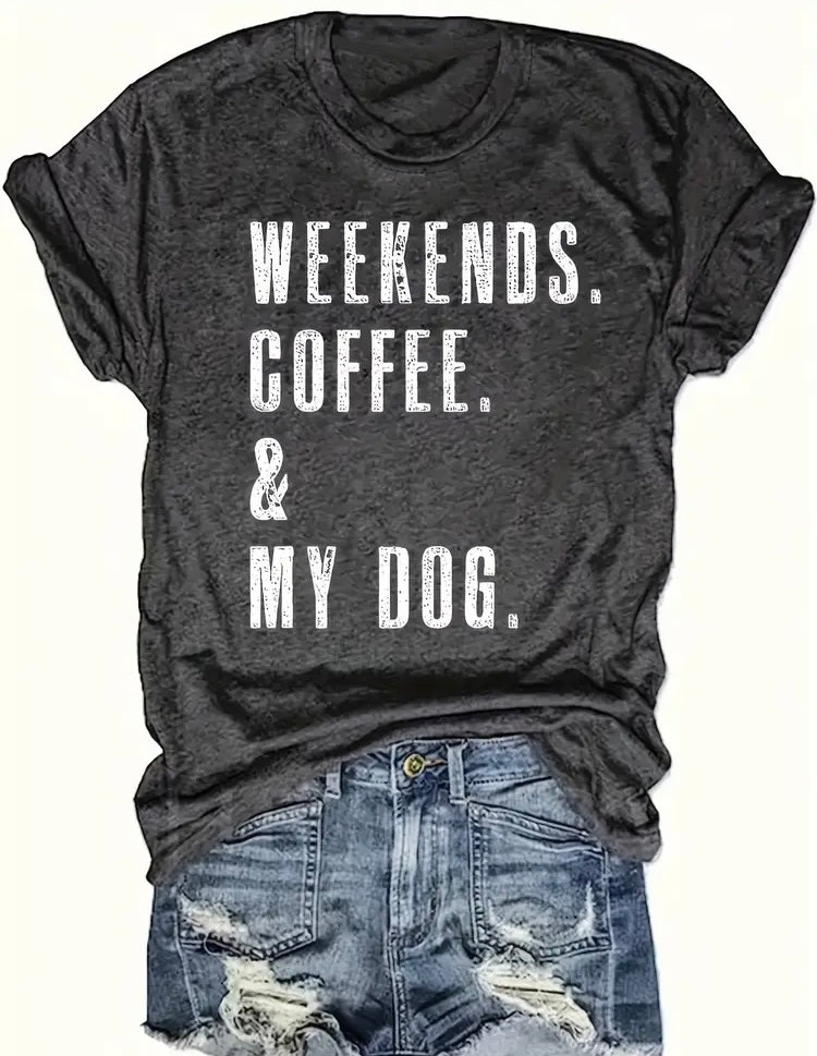 Weekends, Coffee and My Dog t-shirt